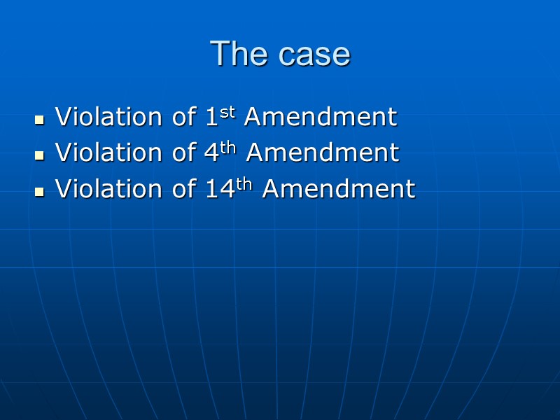 The case Violation of 1st Amendment Violation of 4th Amendment Violation of 14th Amendment